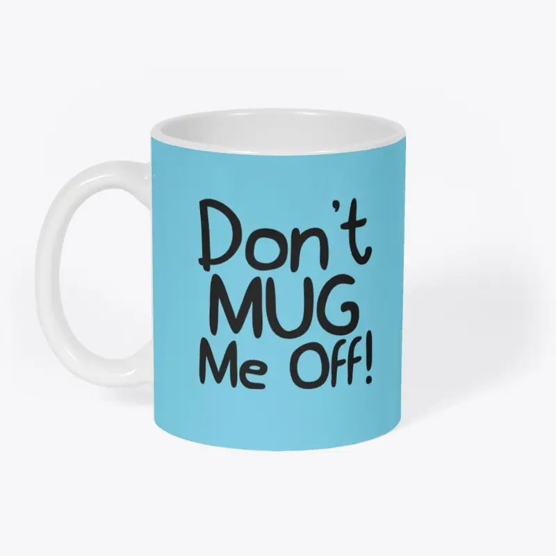 Don't MUG Me Off!